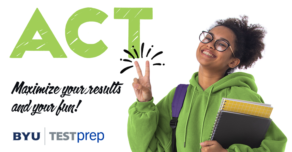 ACT prep.  Maximize your results and your fun! 